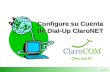 Configure su Cuenta de Dial-Up ClaroNET. Requisitos Qué es Dial-Up ClaroNET? –Una conexión dial-up es la conexión de una PC a una red (Ej. Internet),
