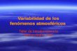 Variabilidad de los fenómenos atmosféricos Taller de Introducción a la Meteorología- 2007.
