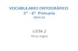 VOCABULARIO ORTOGRÁFICO 5º - 6º Primaria 2014-15 LISTA 2 Otras reglas.
