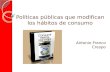 Antonio Franco Crespo Políticas públicas que modifican los hábitos de consumo.