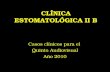 CLÍNICA ESTOMATOLÓGICA II B Casos clínicos para el Quinto Audiovisual Año 2010.