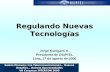 Regulando Nuevas Tecnologías Jorge Kunigami K. Presidente de OSIPTEL Lima, 17 de agosto de 2000 Sesión Plenaria: Las Telecomunicaciones… Nuevos Desafíos…
