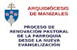 PROCESO DE RENOVACIÓN PASTORAL DE LA PARROQUIA DESDE LA NUEVA EVANGELIZACIÓN ARQUIDIÓCESIS DE MANIZALES.