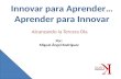 Innovar para Aprender… Aprender para Innovar Por: Miguel Ángel Rodríguez Alcanzando la Tercera Ola.