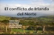 El conflicto de Irlanda del Norte -Adrián Zapico -Anna Huguet -Carolina Salvador -Patrícia de Haro.