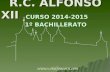 R.C. ALFONSO XII R.C. ALFONSO XII R.C. ALFONSO XII CURSO 2014-2015 1º BACHILLERATO CURSO 2014-2015 1º BACHILLERATO .