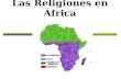 Las Religiones en África. En el sur, el Animismo, expresado en una multitud de religiones indígenas, convive en muchos países con la fe cristiana que.