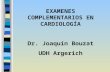 EXAMENES COMPLEMENTARIOS EN CARDIOLOGÍA Dr. Joaquín Bouzat UDH Argerich.