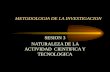 METODOLOGIA DE LA INVESTIGACION SESION 3 NATURALEZA DE LA ACTIVIDAD CIENTIFICA Y TECNOLOGICA.