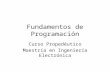 Fundamentos de Programación Curso Propedéutico Maestría en Ingeniería Electrónica.