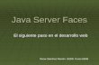 Java Server Faces El siguiente paso en el desarrollo web Óscar Sánchez Ramón. SSDD. Curso 05/06.