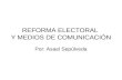 REFORMA ELECTORAL Y MEDIOS DE COMUNICACIÓN Por: Asael Sepúlveda.