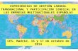 CES. Madrid, 16 y 17 de octubre de 2014 EXPERIENCIAS DE GESTIÓN LABORAL TRANSNACIONAL Y PARTICIPACIÓN SINDICAL EN LAS EMPRESAS MULTINACIONALES ESPAÑOLAS.
