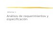 Informe 1: Análisis de requerimientos y especificación.