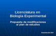 Licenciatura en Biología Experimental Diciembre del 2004 Propuesta de modificaciones al plan de estudios.
