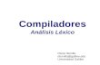 Compiladores Análisis Léxico Oscar Bonilla obonilla@galileo.edu Universidad Galileo.