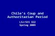 Chile’s Coup and Authoritarian Period LSJ/SIS 322 Spring 2009.