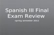 Spanish III Final Exam Review spring semester 2011.