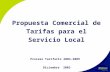 Propuesta Comercial de Tarifas para el Servicio Local Diciembre 2003 Proceso Tarifario 2004-2009.