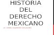HISTORIA DEL DERECHO MEXICANO LIC. DANIEL ALEJANDRO GZZ JALOMO