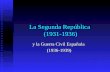 La Segunda República (1931-1936) y la Guerra Civil Española (1936-1939)