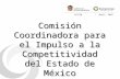 Abril, 2007CCICEM Comisión Coordinadora para el Impulso a la Competitividad del Estado de México.