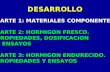 PARTE 1: MATERIALES COMPONENTES PARTE 2: HORMIGON FRESCO. PROPIEDADES, DOSIFICACION Y ENSAYOS PARTE 3: HORMIGON ENDURECIDO. PROPIEDADES Y ENSAYOS DESARROLLO.