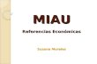 MIAU Referencias Económicas Susana Morales. ¿Por qué es importante la economía en MIAU? ¿Por qué es importante la economía en MIAU?  Por la profesión.