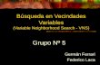Búsqueda en Vecindades Variables (Variable Neighborhood Search - VNS) Germán Ferrari Federico Laca Grupo Nº 5.