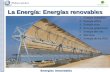 Energías renovables Energías renovables 1.Energía hidráulica. 2.Energía eólica. 3.Energía solar. 4.Energía geotérmica. 5.Energía del mar. 6.Biomasa. 7.Energía.