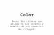 Color Todos los colores son amigos de sus vecinos y amantes de sus opuestos. Marc Chagall.