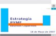 1 Estrategia PYME Reunión Coparmex 18 de Mayo de 2007.