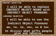 CONTENT OBJECTIVE I will be able to replace INDIRECT OBJECT NOUNS with INDIRECT OBJECT PRONOUNS. LANGUAGE OBJECTIVE I will be able to use the Indirect.