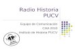 Radio Historia PUCV Equipo de Comunicación CAA 2010 Instituto de Historia PUCV.