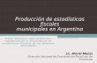 Producción de estadísticas fiscales municipales en Argentina Primer Seminario sobre producción, homogenización y consolidación de estadísticas fiscales.