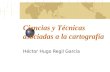 Ciencias y Técnicas asociadas a la cartografía Héctor Hugo Regil García.