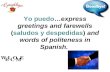 Yo puedo…express greetings and farewells (saludos y despedidas) and words of politeness in Spanish.