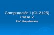 Computación I (CI-2125) Clase 2 Prof. Mireya Morales.