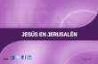 JESÚS EN JERUSALÉN Abril – Junio 2015. Concepto CCE: La marcha de entrada de Jesús a Jerusalén fue “en el nombre del Señor” (Lucas 19:38) a fin de introducir.