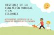 HISTORIA DE LA EDUCACIÓN MUNDIAL Y EN COLOMBIA. ANTECEDENTES HISTÓRICOS DE LA EDUCACIÓN PREESCOLAR EN COLOMBIA.