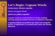Let’s Begin: Cognate Words Comencemos: Palabras cognadas What is a Cognate Word? ¿Qué es un palabra cognado? Cognate words are words that have a similar.
