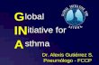 G IN A lobal itiative for sthma lobal itiative for sthma Dr. Alexis Gutiérrez S. Pneumólogo - FCCP.