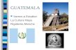 GUATEMALA Vamos a Estudiar: La Cultura Maya Rigoberta Mench