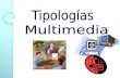 Las tipologías multimedia se clasifican según el tipo de proyectos: Multimedia Educativa Multimedia Comercial Multimedia Informativa Multimedia Publicitaria.