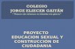 PROYECTO EDUCACION SEXUAL Y CONSTRUCCIÓN DE CIUDADANIA EDUCACION SEXUAL Y CONSTRUCCIÓN DE CIUDADANIA.