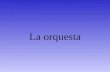 La orquesta. La definición de la orquesta La orquesta es un conjunto de musicos con los siguientes instrumentos:
