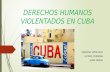 DERECHOS HUMANOS VIOLENTADOS EN CUBA MARIANA SEPÚLVEDA LUCERO CÓRDOBA JAIME HENAO.