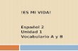 !ES MI VIDA! Español 2 Unidad 1 Vocabulario A y B.