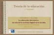 Teoría de la educación Teoría de la educación. TOURIÑÁN, J. M. (2004) La educación electrónica: un reto de la sociedad digital en la escuela. Revista Española.