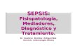 SEPSIS: Fisiopatología, Mediadores, Diagnóstico y Tratamiento. Dr Gustavo Benítez Estigarríbia Servicio Infectología Clínica Servicio Infectología Clínica.